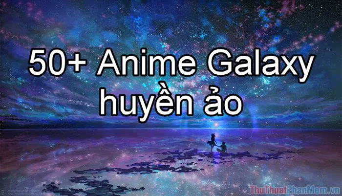 50+ Anime Galaxy siêu đẹp