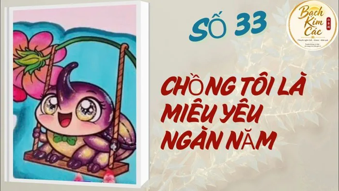 BẠCH KIM CÁC 33 || CHỒNG TÔI LÀ MIÊU YÊU NGÀN NĂM || TÔ MÀU || TRUYỆN AUDIO  ||