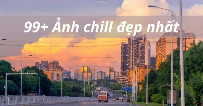 Ảnh chill đẹp: 99+ hình nền cho điện thoại và máy tính Ảnh chill đẹp: 99+ hình nền cho điện thoại và máy tính
