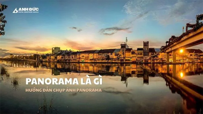 Panorama Là Gì? Hướng Dẫn Chụp Ảnh Toàn Cảnh Đẹp Chuyên Nghiệp