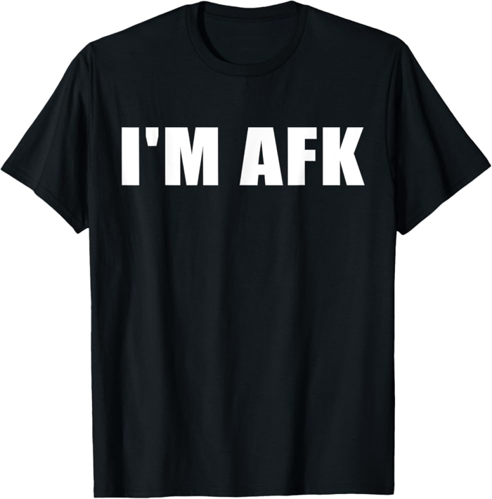 Amazon.com: I'm AFK | Funny Video Gamer Away From Keyboard streamer meme  T-Shirt : Clothing, Shoes & Jewelry