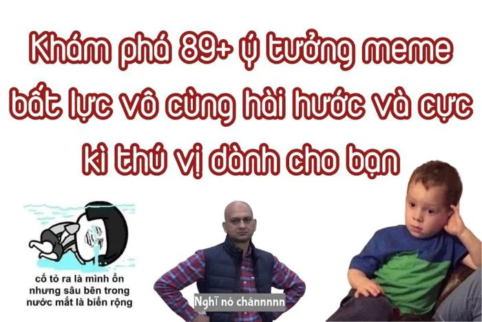 Khám Phá 89+ Ý Tưởng Meme Bất Lực Vô Cùng Hài Hước Và Cực Kì