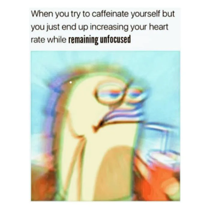Mọi người cứ hay đưa cà phê cho tôi lúc tôi mệt nhưng họ chẳng bao giờ hiểu  cả : r/adhdmeme