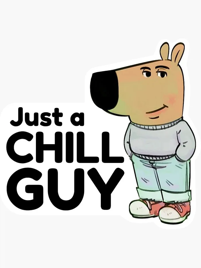 Chill Guy - I am just a chill guy meme