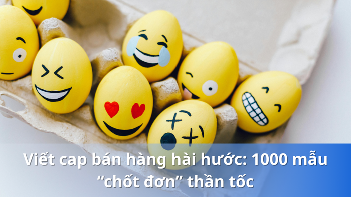 Viết cap bán hàng hài hước: 1000 mẫu “chốt đơn” thần tốc - Fastlance Blog