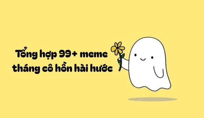 Tổng hợp 99+ meme tháng cô hồn hài hước, viral nhất mạng xã hội 2025.