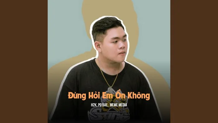 Đừng Hỏi Em Ổn Không (MeMe Lofi) - H2K, Po Bae & MeMe Media: Song Lyrics,  Music Videos & Concerts