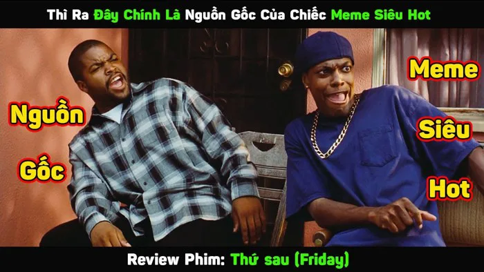 Thì Ra Đây Chính Là Nguồn Gốc Của Chiếc Meme Siêu Hot | Review Phim Thứ Sáu  Friday